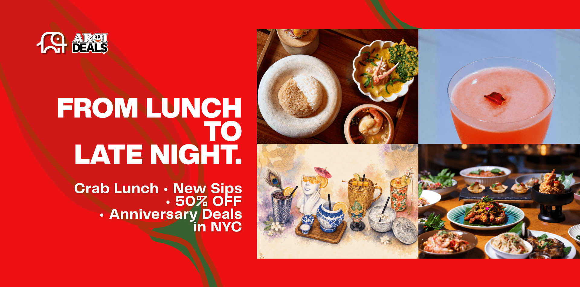AROI DEALS: FROM LUNCH TO LATE NIGHT.